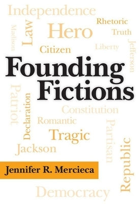 Founding Fictions by Mercieca, Jennifer R.