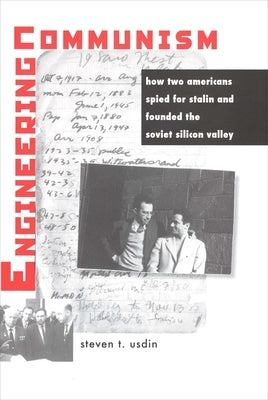 Engineering Communism: How Two Americans Spied for Stalin and Founded the Soviet Silicon Valley by Usdin, Steven T.