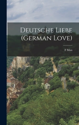Deutsche Liebe (German Love) by M?ler, F. Max 1823-1900