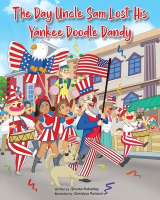 The Day Uncle Sam Lost His Yankee Doodle Dandy by Mahaffey, Brooke