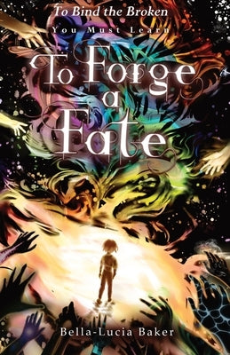 To Forge a Fate by Baker, Bella-Lucia
