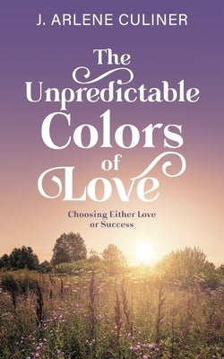 The Unpredictable Colors of Love by Culiner, J. Arlene