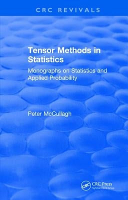 Tensor Methods in Statistics: Monographs on Statistics and Applied Probability by McCullagh, P.