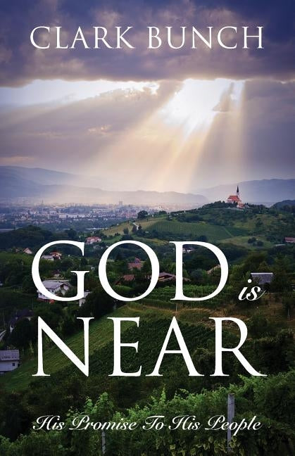 God Is Near: His Promise to His People by Bunch, Clark