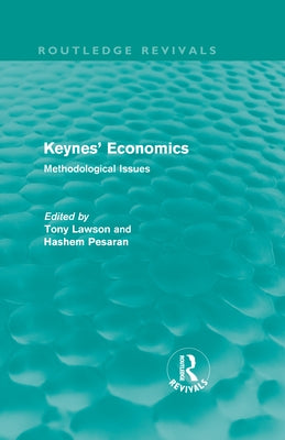 Keynes' Economics (Routledge Revivals): Methodological Issues by Lawson, Tony