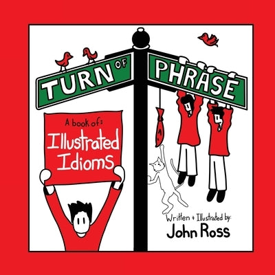 Turn Of Phrase: A Book of Illustrated Idioms by Ross, John