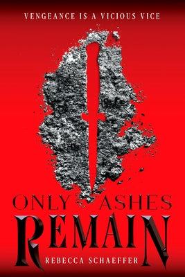 Only Ashes Remain by Schaeffer, Rebecca