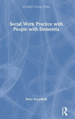 Social Work Practice with People with Dementia by Scourfield, Peter