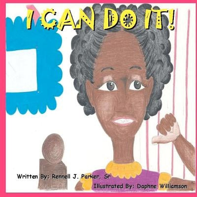 I Can Do It! by Parker Sr, Rennell J.
