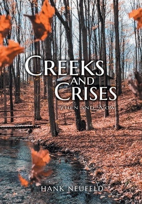 Creeks and Crises: Then and Now by Neufeld, Hank