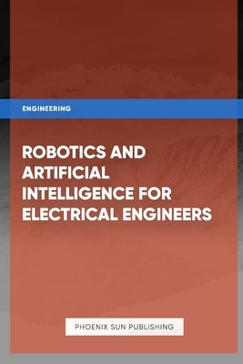 Robotics and Artificial Intelligence for Electrical Engineers by Publishing, Ps