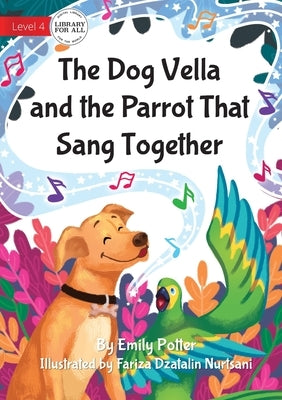 The Dog Vella and the Parrot That Sang Together by Potter, Emily
