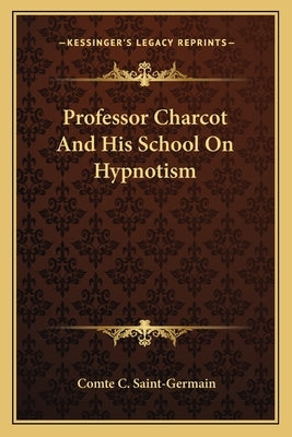 Professor Charcot and His School on Hypnotism by Saint-Germain, Comte C.