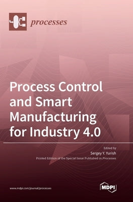 Process Control and Smart Manufacturing for Industry 4.0 by Yurish, Sergey Y.