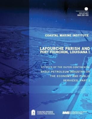 Lafourche Parish and Port Fourchon, Louisiana: Effects of the Outer Continental Shelf Petroleum Industry on the Economy and Public Services, Part 2 by U. S. Department of the Interior Mineral