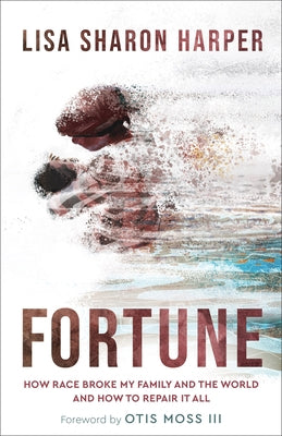 Fortune: How Race Broke My Family and the World--And How to Repair It All by Harper, Lisa Sharon