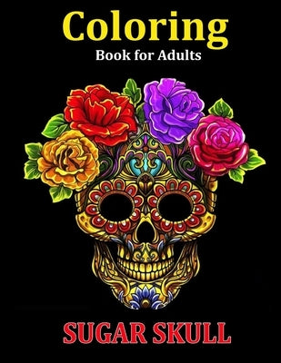 Coloring Book for Adults Sugar Skull: Over 50 Skull Designs Inspired by the Day of the Dead Great Día de Los Muertos Coloring Books for Adults (MIDNIG by Adoy Books