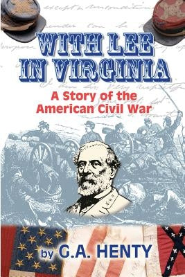 With Lee in Virginia: A Story of the American Civil War by Highsmith, Clark