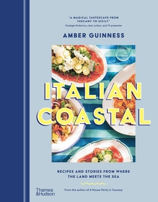 Italian Coastal: Recipes and Stories from Where the Land Meets the Sea by Guinness, Amber