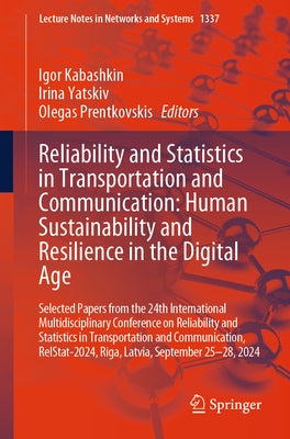 Reliability and Statistics in Transportation and Communication: Human Sustainability and Resilience in the Digital Age: Selected Papers from the 24th by Kabashkin, Igor