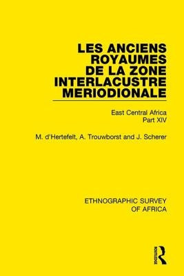 Les Anciens Royaumes de la Zone Interlacustre Meriodionale (Rwanda, Burundi, Buha): East Central Africa Part XIV by D'Hertefelt, M.