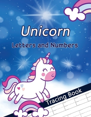 Unicorn Letters and Numbers Tracing Book: Alphabet Handwriting Practice Workbook for Preschoolers, First Learn to Write Letters and Numbers Workbook, by Trust