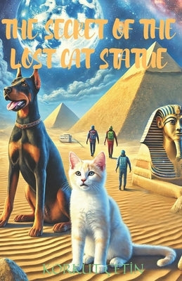 The Secret Of The Lost Cat Statue by Çetin, Korkut