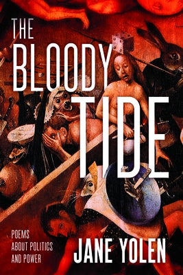 The Bloody Tide: Poems about Politics and Power by Yolen, Jane