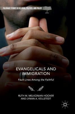 Evangelicals and Immigration: Fault Lines Among the Faithful by Melkonian-Hoover, Ruth M.