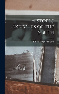 Historic Sketches of the South by Roche, Emma Langdon
