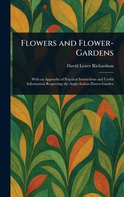 Flowers and Flower-Gardens by Richardson, David Lester