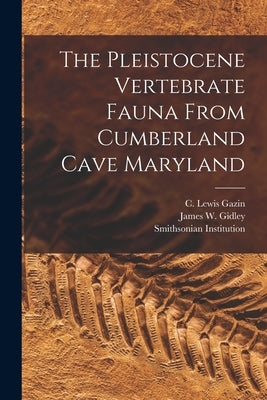 The Pleistocene Vertebrate Fauna From Cumberland Cave Maryland by Smithsonian Institution
