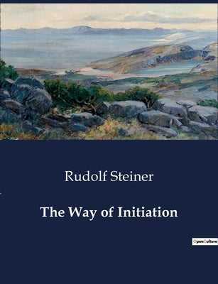 The Way of Initiation by Steiner, Rudolf