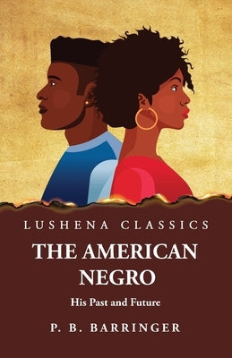 The American Negro His Past and Future by Paul Brandon Barringer