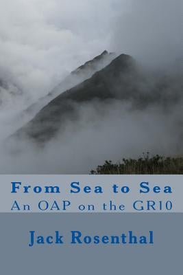 From Sea to Sea: An OAP on the GR10 by Rosenthal, Jack