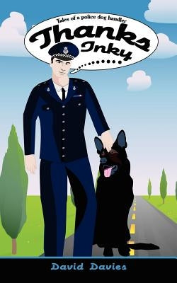 Thanks Inky: Tales of a Police Dog Handler by Davies, David
