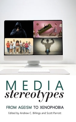 Media Stereotypes: From Ageism to Xenophobia by Billings, Andrew C.