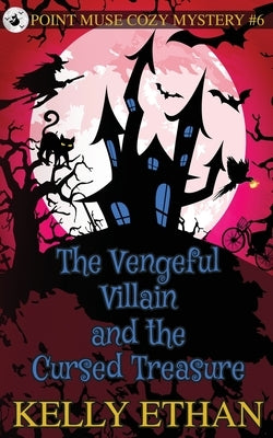 The Vengeful Villain and the Cursed Treasure by Ethan, Kelly