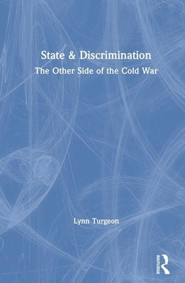 State and Discrimination: Other Side of the Cold War by Turgeon, Lynn