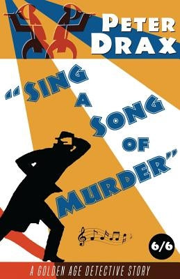 Sing a Song of Murder: A Golden Age Mystery by Drax, Peter