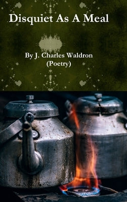 Disquiet As A Meal by Waldron, J. Charles