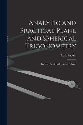Analytic and Practical Plane and Spherical Trigonometry [microform]: for the Use of Colleges and Schools by Paquin, L. P. (Louis Philibert) 1846