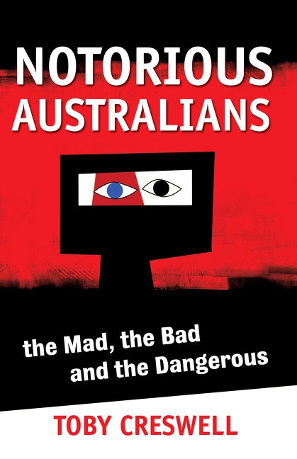 Notorious Australians by Creswell, Toby