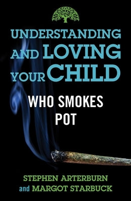 Understanding and Loving Your Child Who Smokes Pot by Arterburn, Stephen