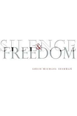 Silence and Freedom by Seidman, Louis Michael