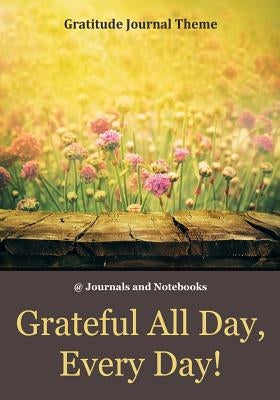 Grateful All Day, Every Day! / Gratitude Journal Theme by @. Journals and Notebooks
