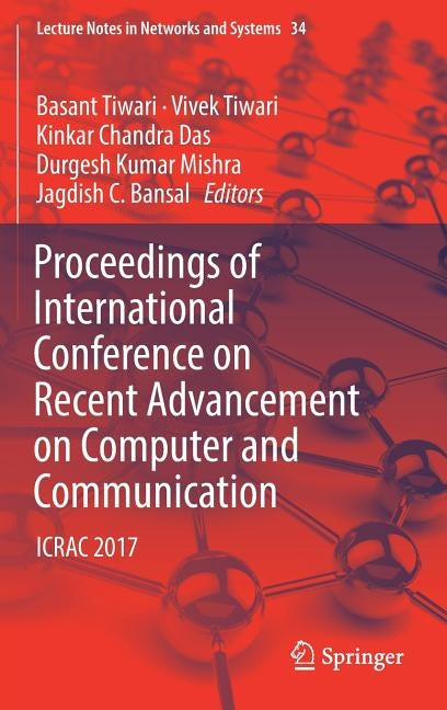 Proceedings of International Conference on Recent Advancement on Computer and Communication: Icrac 2017 by Tiwari, Basant