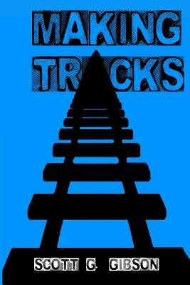 Making Tracks by Gibson, Scott G.