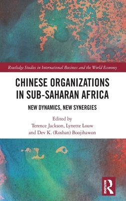 Chinese Organizations in Sub-Saharan Africa: New Dynamics, New Synergies by Jackson, Terence