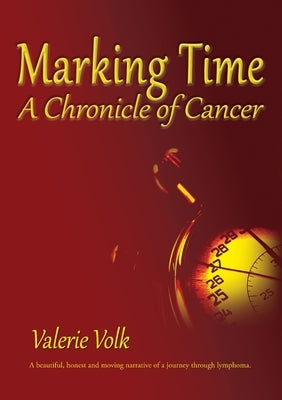 Marking Time; A Chronicle of Cancer by Volk, Valerie